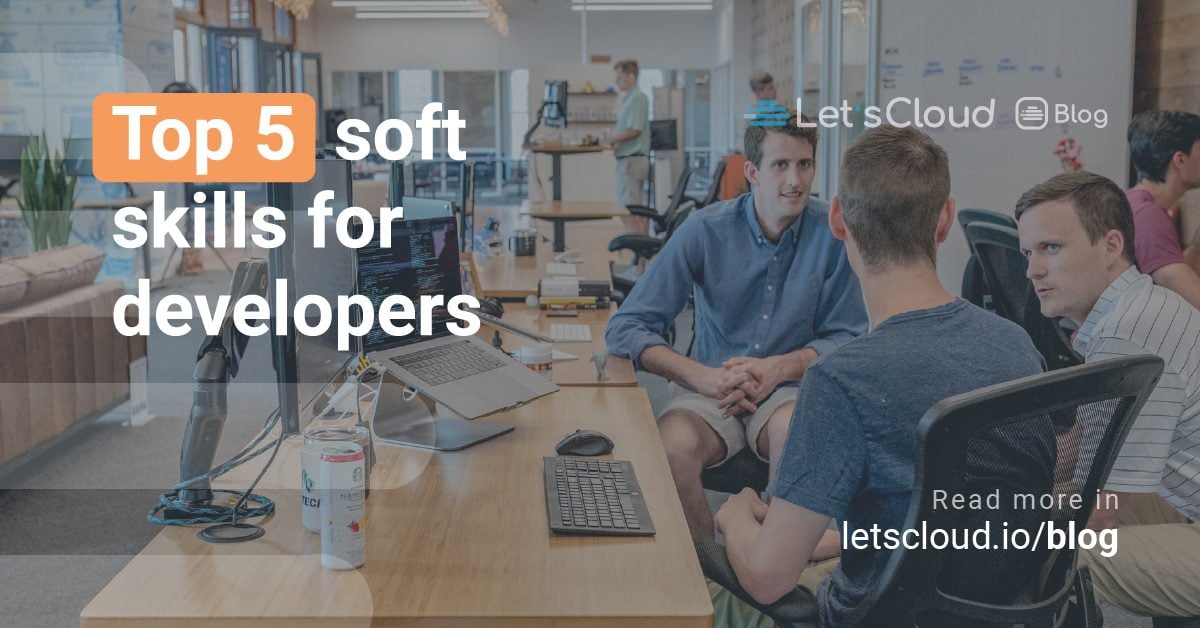 Top 5 soft skills for developers - improve yourself with LetsCloud Blog