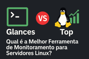 Banner comparativo Glances vs Top em fundo escuro, com ícones de terminal e Linux, destacando “VS” no centro e o título da postagem.