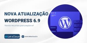 Ilustração anunciando a nova atualização do WordPress 6.9, com o logotipo do WordPress em uma interface moderna de servidores e a marca LetsCloud.