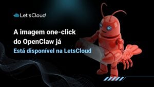 Ilustração do OpenClaw, um agente de IA autônomo, com a mensagem “A imagem one-click do OpenClaw já está disponível na LetsCloud”.