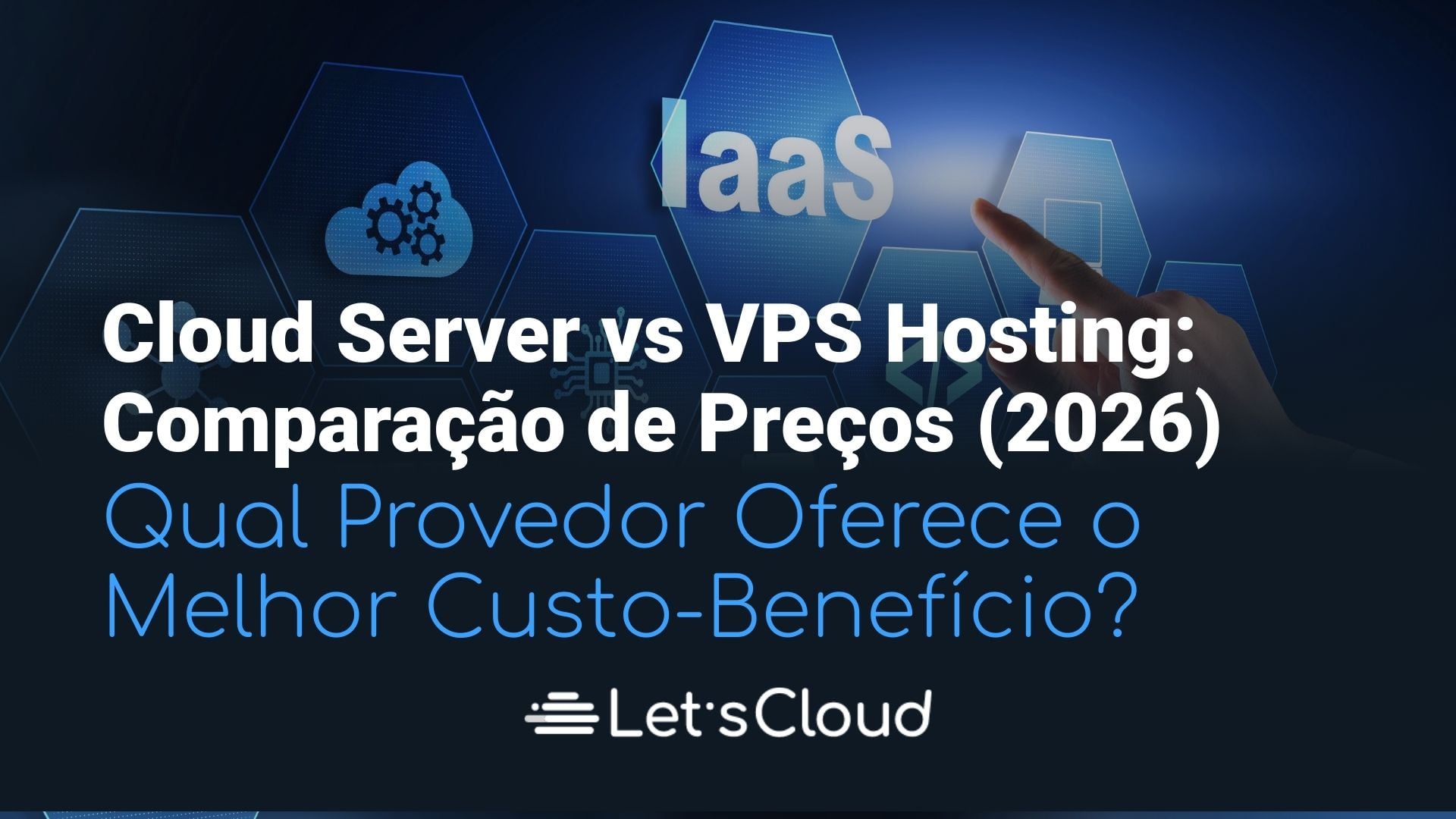 Comparação entre Cloud Server e VPS Hosting mostrando infraestrutura IaaS e análise de custo-benefício para provedores de cloud em 2026.